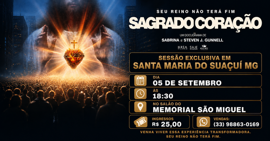 SAGRADO CORAÇÃO – SEU REINO NÃO TERÁ FIM - SESSÃO EXCLUSIVA EM SANTA MARIA DO SUAÇUÍ