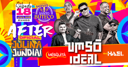 AFTER OFICIAL FESTA JULINA c/ UM SO IDEAL + JUNIS MESQUITA + DJ HAEL