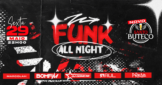 FUNK ALL NIGHT - SEXTA 29 de MAIO no NOVO Santo Buteco