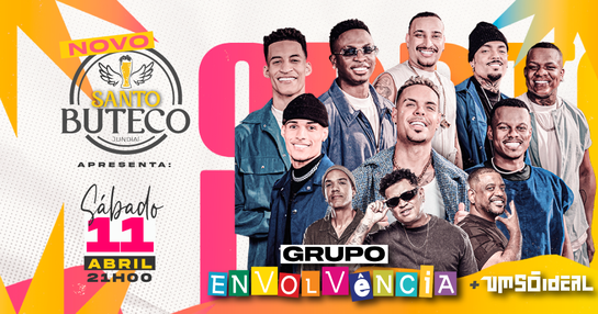 Sábado 11/Abril GRUPO ENVOLVÊNCIA + UM SO IDEAL no NOVO SANTO BUTECO