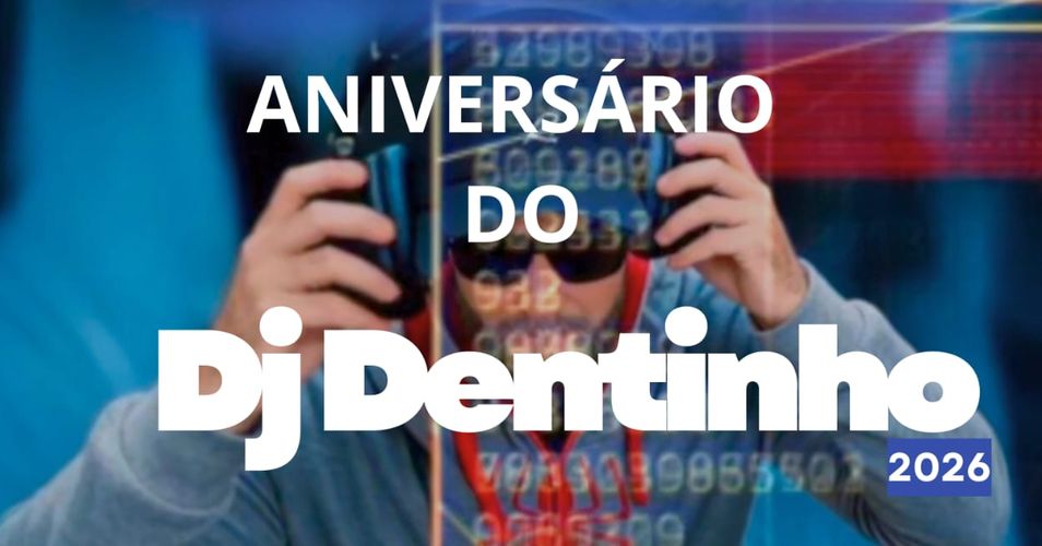 ANIVERSÁRIO DO DJ DENTINHO