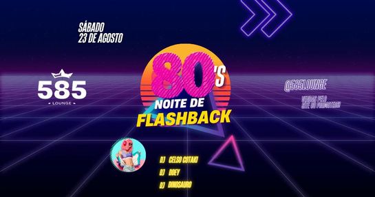80'S NOITE DE FLASHBACK - 585 LOUGE
