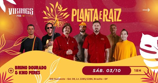 03/10 SÁBADO - PLANTA E RAIZ + BRUNO DOURADO E KIKO PERES