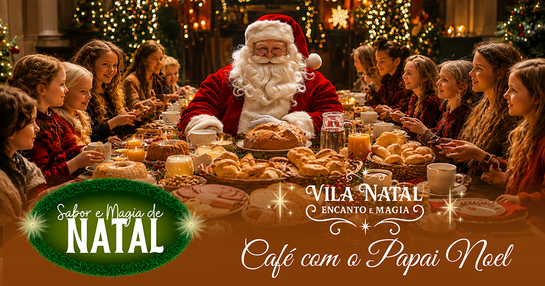 VILA NATAL ENCANTO E MAGIA - CAFÉ COM O PAPAI NOEL - 24/10/2026