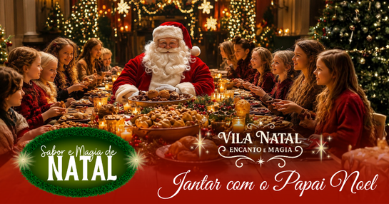 VILA NATAL ENCANTO E MAGIA - JANTAR COM O PAPAI NOEL - 22/10/2026