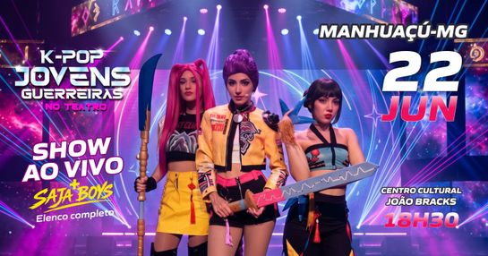 K-POP JOVENS GUERREIRAS NO TEATRO - MANHUAÇU - 22 DE JUNHO