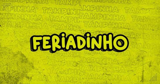 FERIADINHO - 04 de JUNHO - QUINTA