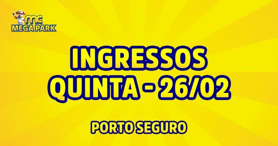 INGRESSOS QUINTA - MC Mega Park - Porto Seguro
