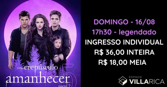 A SAGA CREPÚSCULO, AMANHECER PARTE 2 - 16/08/2026 - 17h30 - LEGENDADO