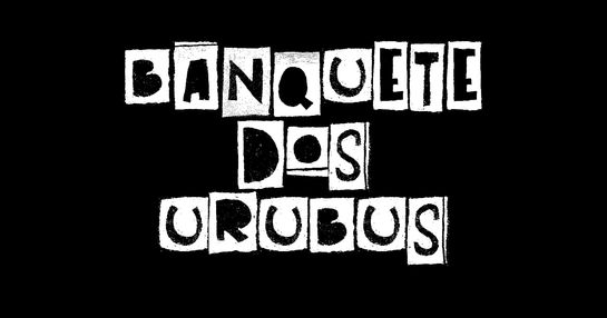 O Banquete dos Urubus - Sessão 19h