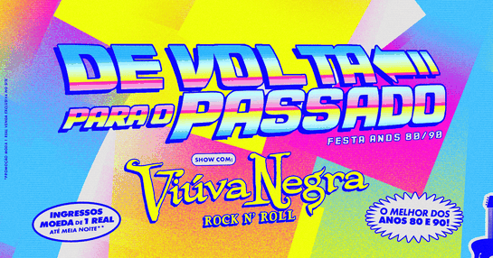 FESTA DE VOLTA PARA O PASSADO 80’/90‘