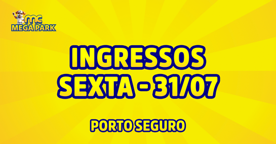 INGRESSOS SEXTA - MC Mega Park - Porto Seguro