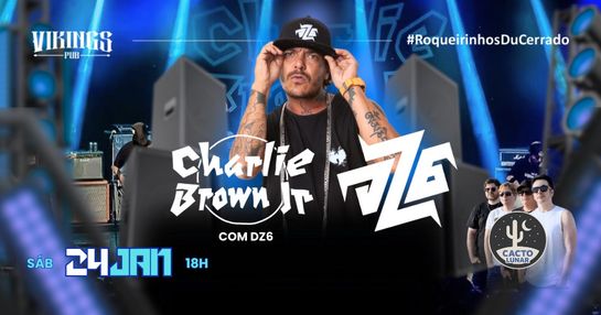 24/01 Sábado - DZ6 trazendo o melhor do Charlie Brown JR