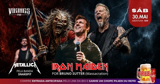 Sábado 30/05 - IRON MAIDEN COM BRUNO SUTTER + METALLICA POR SNAKEPIT