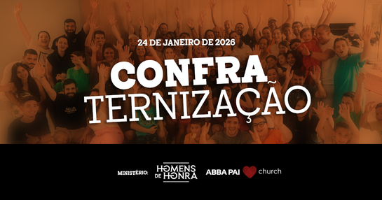 CONFRATERNIZAÇÃO - HOMENS DE HONRA | ABBAPAI CHURCH