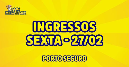INGRESSOS SEXTA - MC Mega Park - Porto Seguro
