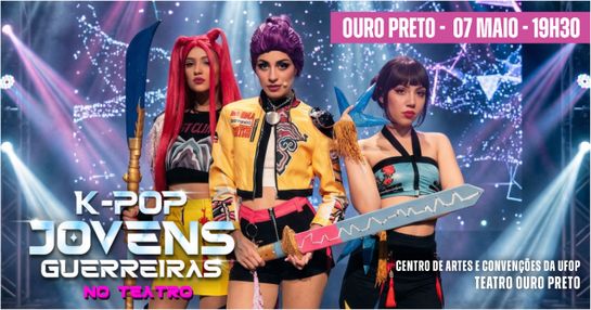 K-POP JOVENS GUERREIRAS NO TEATRO - OURO PRETO
