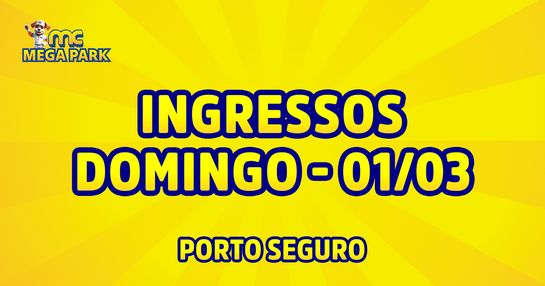INGRESSOS DOMINGO - MC Mega Park - Porto Seguro