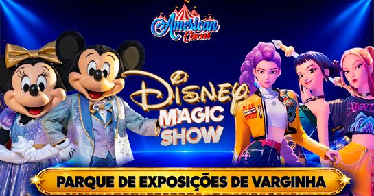 DEVIDO AO GRANDE SUCESSO!DISNEY MAGIC SHOW NO AMERICAN CIRCUS
