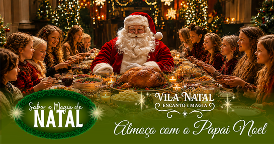 VILA NATAL ENCANTO E MAGIA - ALMOÇO COM O PAPAI NOEL - 24/10/2026